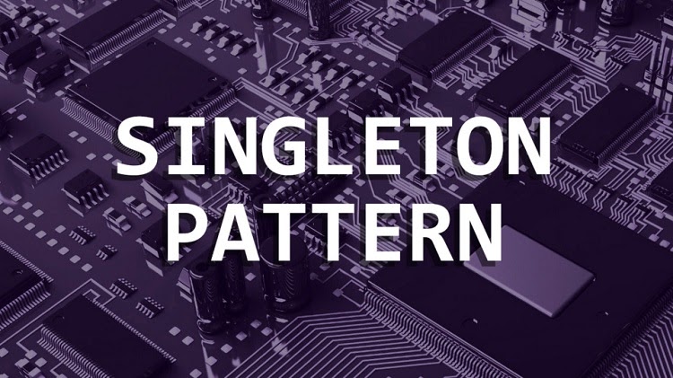 Singleton pattern là gì? 9 cách để implement singleton pattern phổ biến nhất